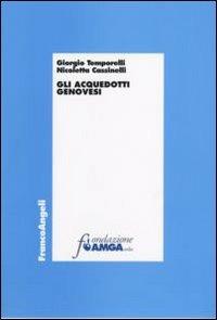 Gli acquedotti genovesi - Giorgio Temporelli,Nicoletta Cassinelli - copertina
