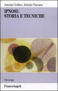 Ipnosi: storia e tecniche - Antonio Godino,Antonio Toscano - copertina