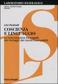 Coscienza e linguaggio. La comunicazione tra soggetti con immagini del mondo incompatibili - Lino Ponticelli - copertina