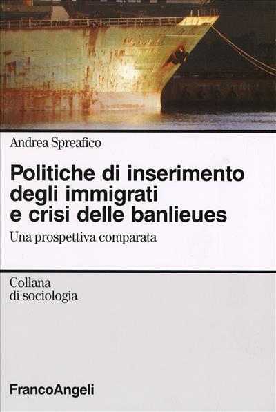 Politiche d'inserimento degli immigrati e crisi delle banlieues. Una prospettiva comparata - Andrea Spreafico - copertina
