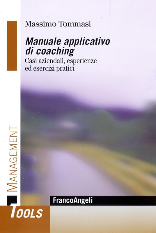 Manuale applicativo di coaching. Casi aziendali, esperienze ed esercizi pratici - Massimo Tommasi - copertina