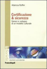 Certificazione e sicurezza. Genesi e sviluppo di un modello culturale - Adarosa Ruffini - copertina