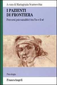 I pazienti di frontiera. Percorsi psiconalatici tra l'Io e il Sé