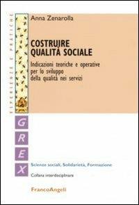 Costruire qualità sociale. Indicazioni teoriche e operative per lo sviluppo della qualità nei servizi - Anna Zenarolla - copertina