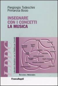 Insegnare con i concetti la musica - Piergiorgio Todeschini,Primarosa Bosio - copertina
