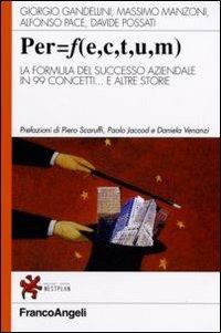 PER=F (E, C, T, U, M). La formula del successo aziendale in 99 concetti... e altre storie - copertina