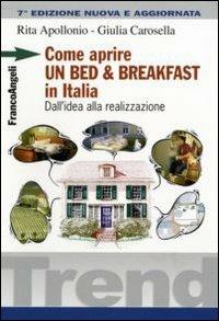 Come aprire un bed & breakfast in Italia. Dall'idea alla realizzazione - Rita Apollonio,Giulia Carosella - copertina