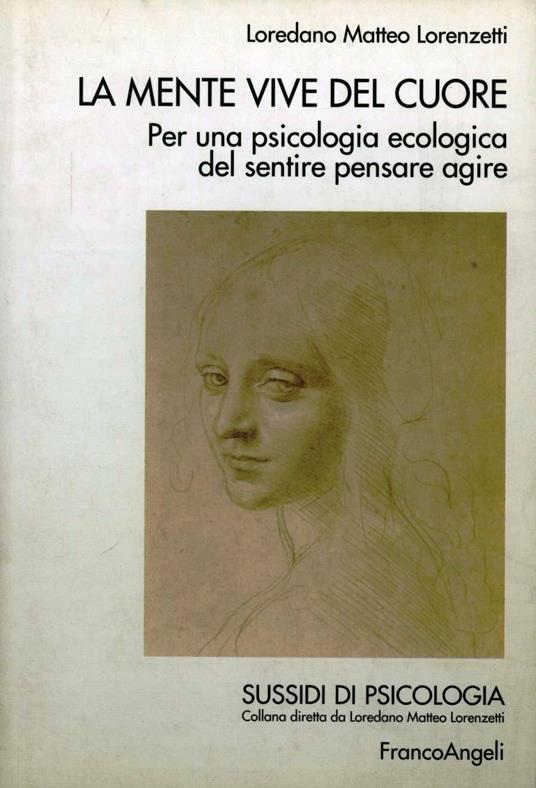 La mente vive nel cuore. Per una psicologia ecologica del sentire pensare agire - Loredano Matteo Lorenzetti - copertina