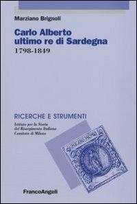 Carlo Alberto ultimo re di Sardegna 1798-1849 - Marziano Brignoli - copertina