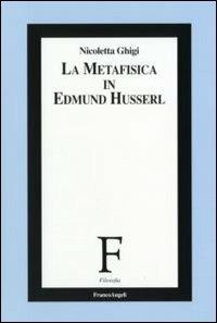 La metafisica in Edmund Husserl - Nicoletta Ghigi - copertina