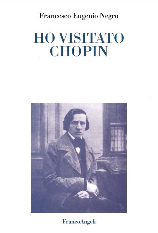 Ho visitato Chopin - Francesco Eugenio Negro - copertina