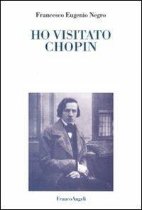 Ho visitato Chopin - Francesco E. Negro - copertina
