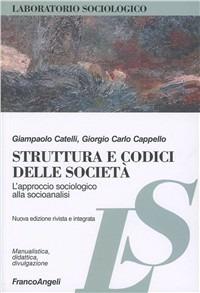 Struttura e codici delle società. L'approccio sociologico alla socioanalisi - Giampaolo Catelli,Giorgio Claudio Cappello - copertina
