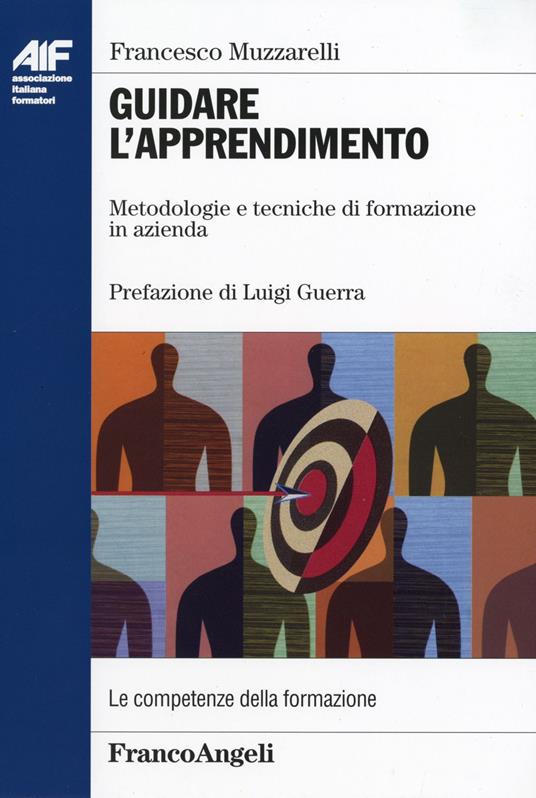 Guidare l'apprendimento. Metodologie e tecniche di formazione in azienda - Francesco Muzzarelli - copertina