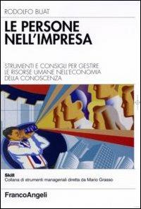 Le persone nell'impresa. Strumenti e consigli per gestire le risorse umane nell'economia della conoscenza - Rodolfo Buat - copertina