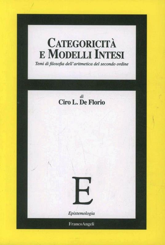 Categoricità e modelli intesi. Temi di filosofia dell'aritmetica del secondo ordine - Ciro L. De Florio - copertina