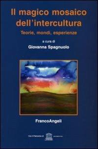 Il magico mosaico dell'intercultura. Teoria, mondi, esperienze - copertina