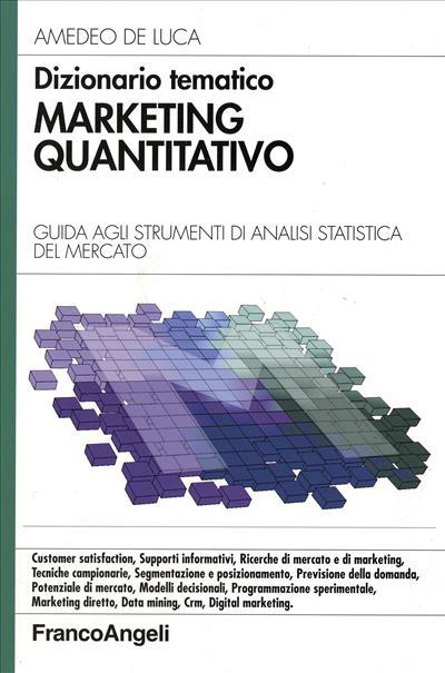Dizionario tematico. Marketing quantitativo. Guida agli strumenti di analisi statistica del mercato - Amedeo De Luca - copertina