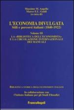 L' economia divulgata. Stili e percorsi italiani (1840-1922). Vol. 3: La «Biblioteca dell'economista» e la circolazione internazionale dei manuali.