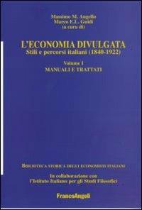 L' economia divulgata. Stili e percorsi italiani (1840-1922). Vol. 1: Manuali e trattati. - copertina