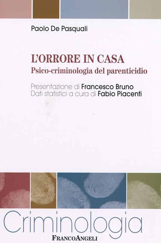 L' orrore in casa. Psico-criminologia del parenticidio - Paolo De Pasquali - copertina