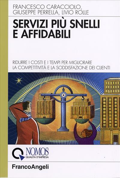 Servizi più snelli e affidabili. Ridurre i costi e i tempi per migliorare la competitività e la soddisfazione dei clienti - Francesco Caracciolo,Giuseppe Perrella,Livio Rolle - copertina