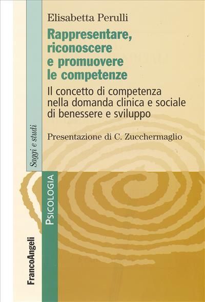 Rappresentare, riconoscere e promuovere le competenze. Il concetto di competenza nella domanda clinica e sociale di benessere e sviluppo - Elisabetta Perulli - copertina