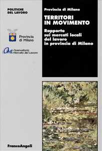 Territori in movimento. Rapporto sui mercati locali del lavoro in provincia di Milano