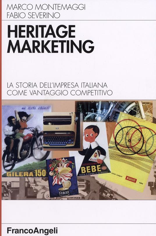 Heritage marketing. La storia dell'impresa italiana come vantaggio competitivo - Marco Montemaggi,Fabio Severino - copertina