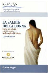 La salute della donna. Stato di salute e assistenza nelle regioni italiane. Libro Bianco - copertina