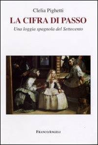 La cifra di Passo. Una loggia spagnola del Settecento - Clelia Pighetti - copertina