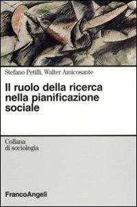 Il ruolo della ricerca nella pianificazione sociale - Stefano Petilli,Walter Amicosante - copertina
