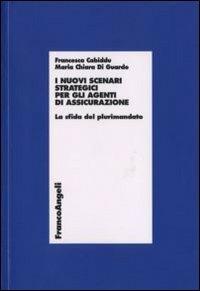 I nuovi scenari strategici per gli agenti di assicurazione. La sfida del plurimandato - Francesca Cabiddu,M. Chiara Di Gaurdo - copertina