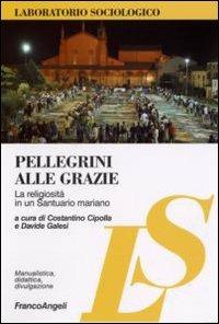 Pellegrini alle Grazie. La religiosità in un santuario mariano - copertina
