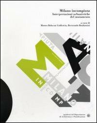 Milano incompiuta. Interpretazioni urbanistiche del mutamento - copertina