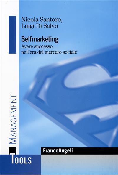 Selfmarketing. Avere successo nell'era del mercato globale - Nicola Santoro,Luigi Di Salvo - copertina