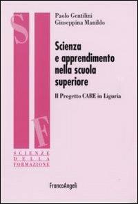 Scienza e apprendimento nella scuola superiore. Il progetto CARE in Liguria - Paolo Gentilini,Giuseppina Manildo - copertina