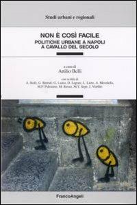 Non è così facile. Politiche urbane a Napoli a cavallo del secolo - Attilio Belli - copertina