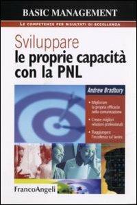 Sviluppare le proprie capacità con la PNL. Migliorare la propria efficacia nella comunicazione. Creare migliori relazioni professionali. Raggiungere l'eccellenza sul lavoro - Andrew Bradbury - copertina