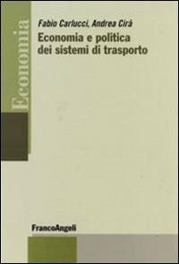 Economia e politica dei sistemi di trasporto - Fabio Carlucci,Andrea Cirà - copertina