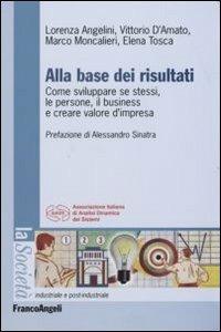 Alla base dei risultati. Come sviluppare se stessi, le persone, il business e creare valore d'impresa - copertina