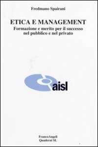 Etica e management. Formazione e merito per il successo nel pubblico e nel privato
