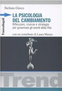 La psicologia del cambiamento. Riflessioni, risorse e strategie per governare gli eventi della vita - Stefano Greco - copertina