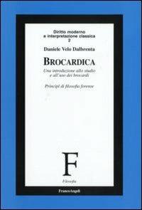 Brocardica. Un'introduzione allo studio e all'uso dei brocardi. Principi di filosofia forense - Daniele Velo Dalbrenta - copertina