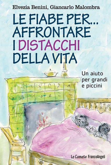 Le fiabe per... affrontare i distacchi della vita. Un aiuto per grandi e piccini - Elvezia Benini,Giancarlo Malombra - copertina