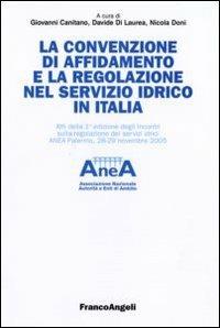 La convenzione di affidamento e la regolazione nel servizio idrico in Italia. Atti della 1ª edizione degli incontri sulla regolazione dei servizi idrici... - copertina