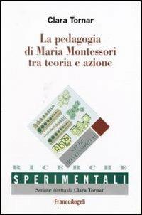 La pedagogia di Maria Montessori tra teoria e azione - Clara Tornar - copertina