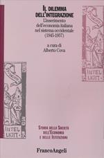 Il dilemma dell'integrazione. L'inserimento dell'economia italiana nel sistema occidentale (1945-1957)