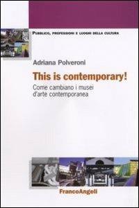 This is contemporary! Come cambiano i musei d'arte contemporanea - Adriana Polveroni - copertina