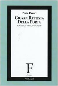 Giovan Battista Della Porta. Il filosofo, il retore, lo scienziato - Paolo Piccari - copertina